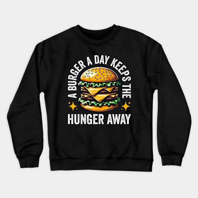 A Burger A Day Keeps The Hunger Away Funny Crewneck Sweatshirt by valiantbrotha